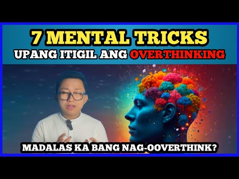 7 MENTAL TRICKS upang itigil ang OVERTHINKING
