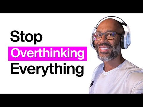 How to Stop Overthinking (and where your overthinking comes from)
