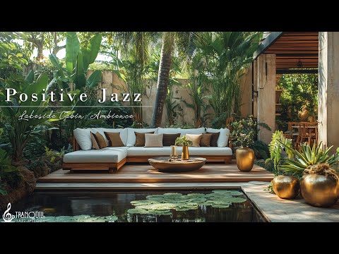 Positive Living Jazz In Lakeside | Happy Jazz Cafe with Nature Therapy For Stress Relief & Good Mood