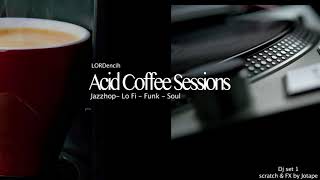Acid Coffee Session (LORDencih Dj set) Vol. 2 Jazzhop-Lo Fi-Funk-Soul