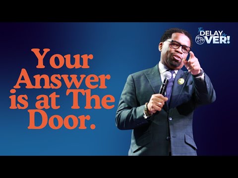 The Delay is Over | Your Answer Is at The Door