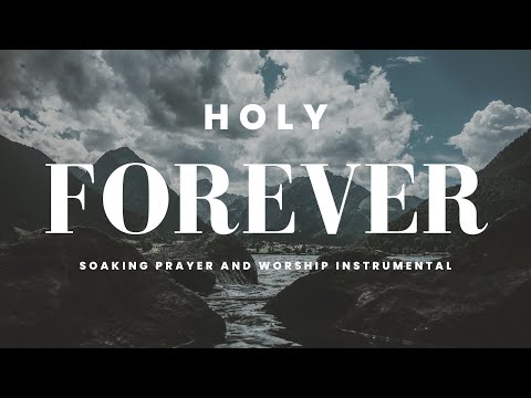 Holy Forever - (Chris Tomlin, Jenn & Brian Johnson) Bethel Music / Prayer Instrumental