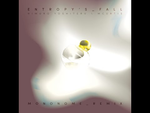 Himuro Yoshiteru & mCurtis - Entropy's Fall (Mononome Remix)