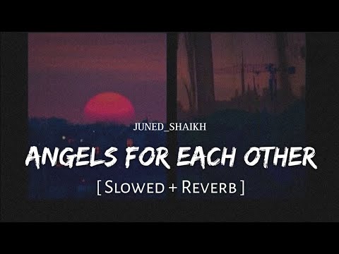 Angels For Each Other (Slowed + Reverb) | Arijit Singh, Martin Garrix