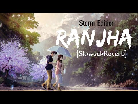 Ranjha(Slowed+Reverb) Storm Edition - Shershaah | Siddharth Malhotra, Kiara | Remake Artist