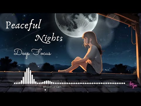 "Whispers of Calm 🌙 1 Hour Lofi for Deep Focus, Sleep & Peaceful Nights | Study, Chill, Relax"