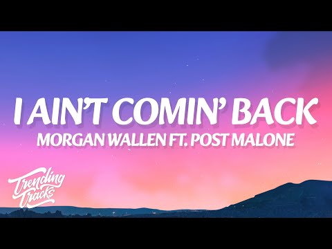 Morgan Wallen ft. Post Malone - I Ain’t Comin’ Back (Lyrics)