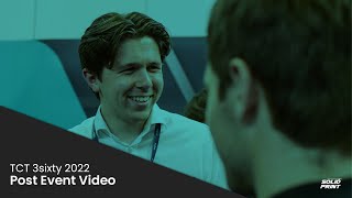 TCT 3sixty 2022 Post Event Video | Solid Print3D #TCT3sixty #SolidPrint3D #3DPrinting