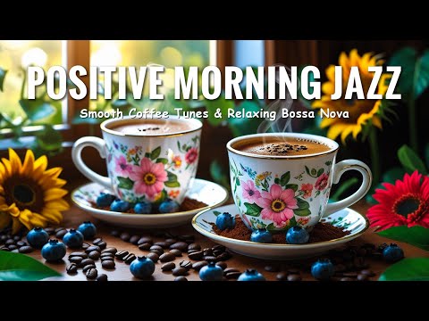 Positive Morning Jazz ☕ Smooth Coffee Tunes & Relaxing Bossa Nova for a Peaceful Mind & Happy Vibes.