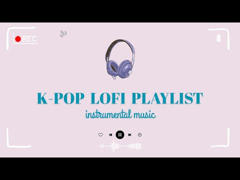 【𝐏𝐥𝐚𝐲𝐥𝐢𝐬𝐭】K-Pop Lofi Instrumental Playlist | 기악 음악 |Lofi Beats for Studying, Working & Relaxing