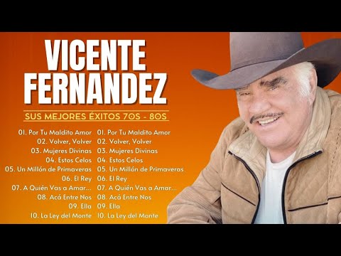 VICENTE FERNANDEZ Greatest Hist Full Abum ~ The Best Song Of VICENTE FERNANDEZ