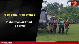 High Seas, High Stakes: Fishermen Airlifted to Safety
