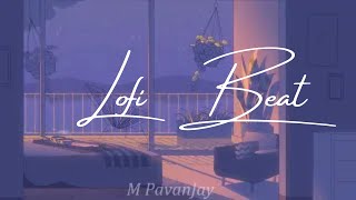 Chill Lofi HipHop Beat - M PavanJay -For Sleep, Study and Relax