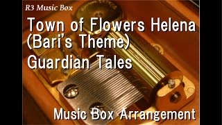 Town of Flowers Helena (Bari's Theme)/Guardian Tales [Music Box]