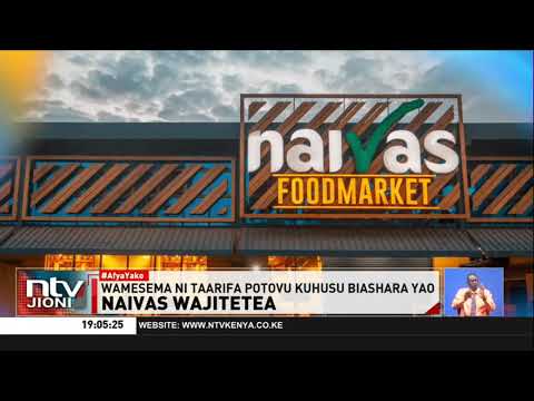Naivas yatoa taarifa kwa vyombo vya habari baada ya maduka yao kufungwa