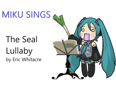 Miku sings: The Seal Lullaby - Eric Whitacre