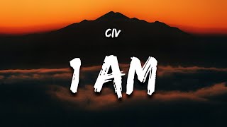 Civ - 1 AM (Lyrics) "we pop out at 1 in the morning"