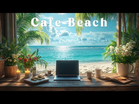 Tropical Beach Cafe Background Music Bossa Nova Jazz for Study Work and Relaxation