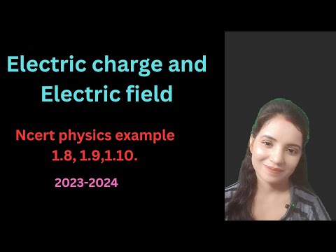 ncert physics example 1.8,1.9,1.10 ch-1 Electric charge and Electric field