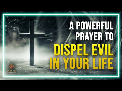 Unfailing Prayer to Dispel Evil | Deliver Us From Harm