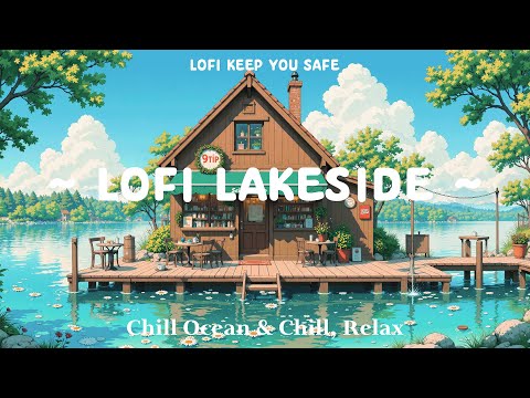 Cottage Lakeside 🌤️ Lofi Keep You Safe 🌼 Time to get POSITIVE for day Lofi Chill / Lofi Hip Hop