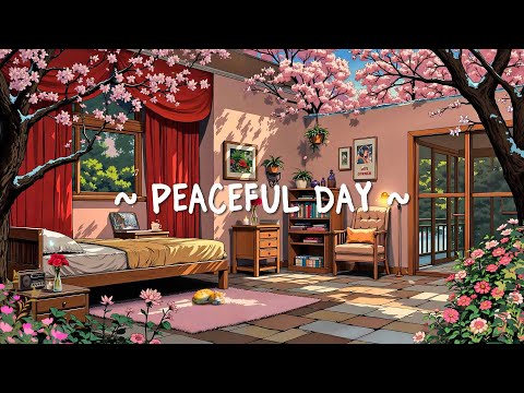 Peaceful Day 🌿 Spring Gentle Lofi Radio To Start A Day - Chill Lofi Hip Hop For Relax And Focus