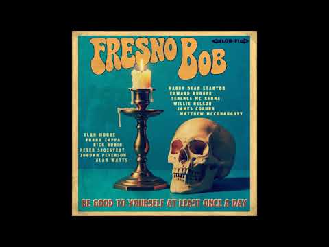 Fresno Bob - Be Good To Yourself At Least Once A Day (Full Album 2025)