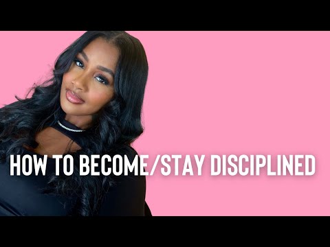 HOW TO BECOME/STAY DISCIPLINED