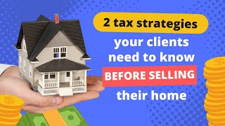 2 tax strategies to help your clients decide if they should sell their home