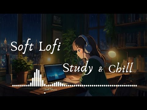 "Soft Lofi Music to Relax, Study & Focus | Chill Lofi Beats for Work & Study Sessions [1 Hour]"