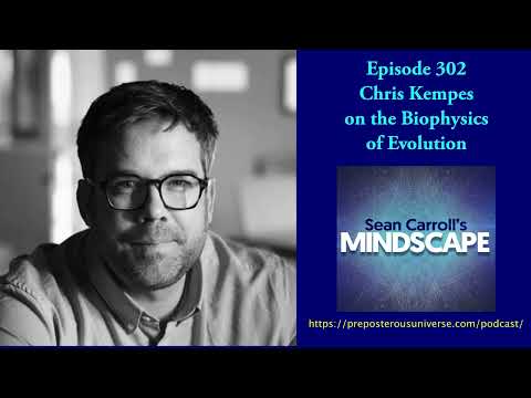 Mindscape 302 | Chris Kempes on the Biophysics of Evolution