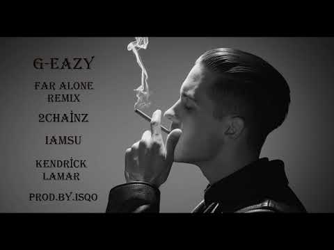 Far Alone Remix - G-Eazy , Kendrick Lamar , 2Chainz , Iamsu