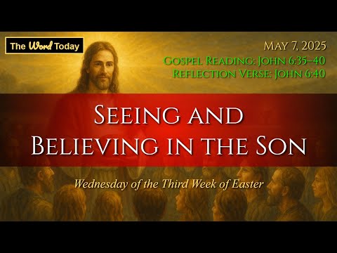 Seeing and Believing in the Son  - John 6:35–40 | Wednesday, May 7, 2025