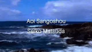 Aoi Sangoshou / Seiko Matsuda / Sub [Romaji | English | Español]
