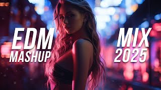 EDM Mashup Mix 2025 | Best Mashups & Remixes of Popular Songs - Party Music 2025