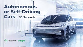 Autonomous or Self-Driving Cars in 50 Seconds