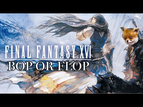 Final Fantasy XVI - Bop or Flop?