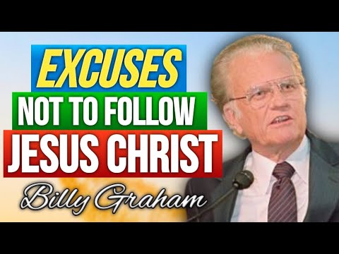 EXCUSES NOT TO FOLLOW JESUS CHRIST - Billy Graham