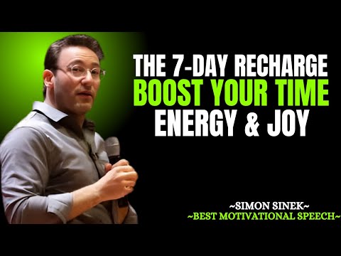 The 7-Day Recharge: Boost Your Time, Energy & Joy | Simon Sinek Motivational Speech
